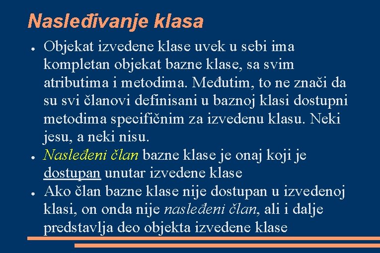 Nasleđivanje klasa ● ● ● Objekat izvedene klase uvek u sebi ima kompletan objekat