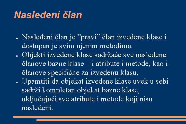 Nasleđeni član ● ● ● Nasleđeni član je ”pravi” član izvedene klase i dostupan Nasleđeni član ● ● ● Nasleđeni član je ”pravi” član izvedene klase i dostupan