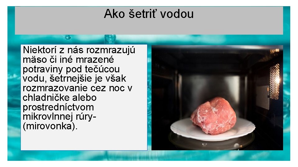 Ako šetriť vodou Niektorí z nás rozmrazujú mäso či iné mrazené potraviny pod tečúcou