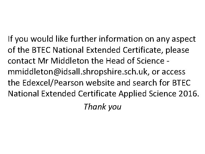 If you would like further information on any aspect of the BTEC National Extended