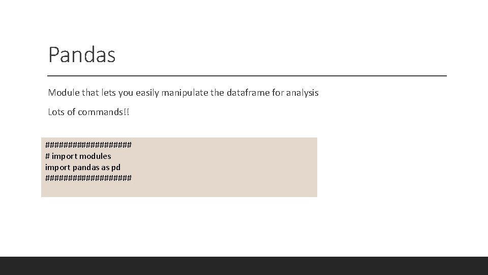 Pandas Module that lets you easily manipulate the dataframe for analysis Lots of commands!!