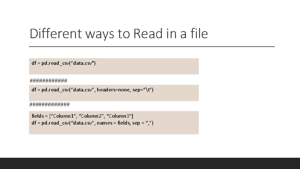 Different ways to Read in a file df = pd. read_csv(”data. csv") ###### df
