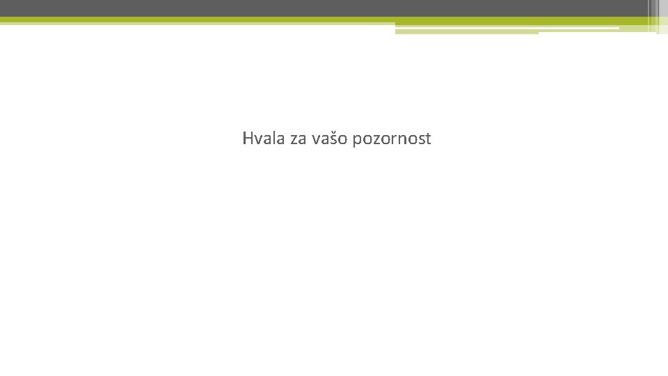 Hvala za vašo pozornost 