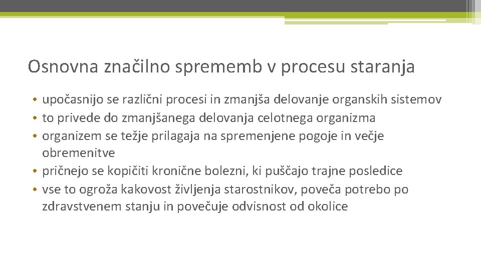 Osnovna značilno sprememb v procesu staranja • upočasnijo se različni procesi in zmanjša delovanje