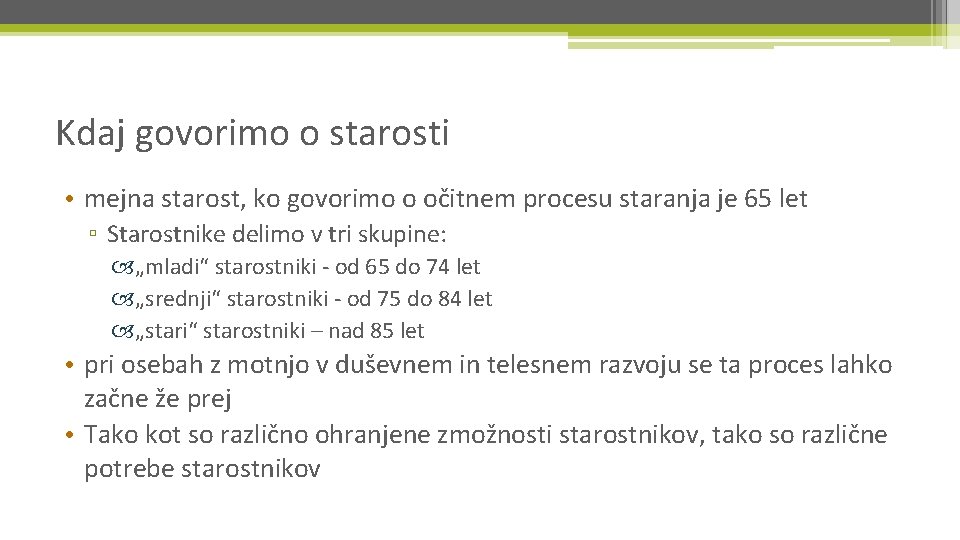 Kdaj govorimo o starosti • mejna starost, ko govorimo o očitnem procesu staranja je