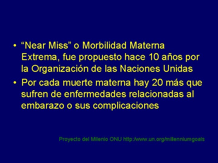  • “Near Miss” o Morbilidad Materna Extrema, fue propuesto hace 10 años por