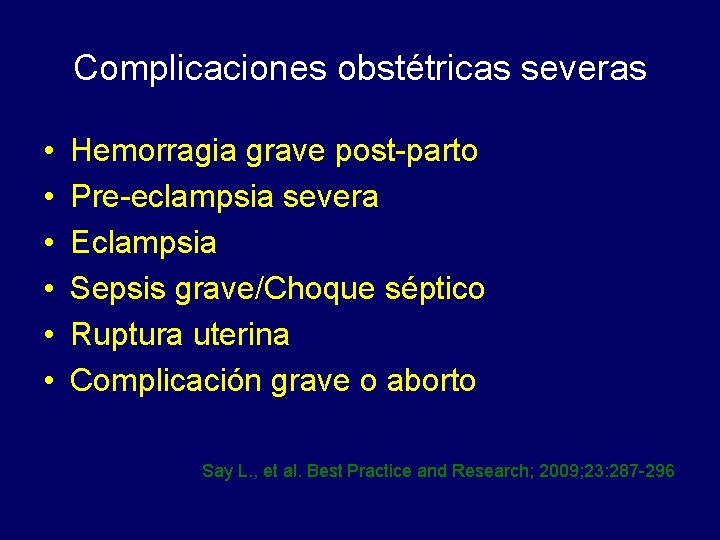 Complicaciones obstétricas severas • • • Hemorragia grave post-parto Pre-eclampsia severa Eclampsia Sepsis grave/Choque