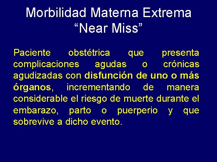 Morbilidad Materna Extrema “Near Miss” Paciente obstétrica que presenta complicaciones agudas o crónicas agudizadas