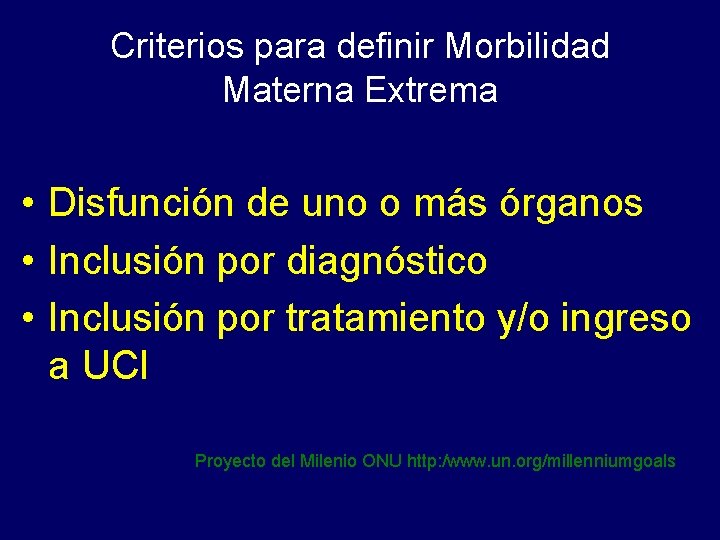 Criterios para definir Morbilidad Materna Extrema • Disfunción de uno o más órganos •