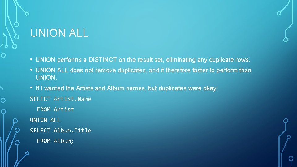 UNION ALL • • UNION performs a DISTINCT on the result set, eliminating any