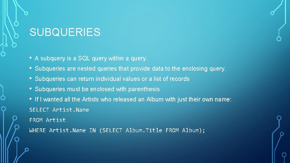 SUBQUERIES • • • A subquery is a SQL query within a query. Subqueries