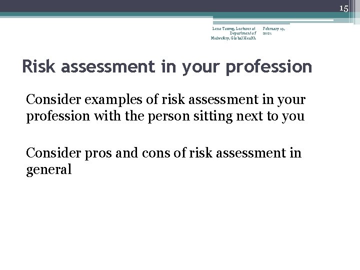 15 Lene Toxvig, Lecturer at Department of Midwifery, Global Health February 19, 2021 Risk