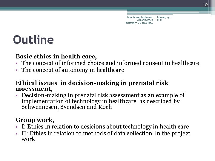 2 Lene Toxvig, Lecturer at Department of Midwifery, Global Health February 19, 2021 Outline