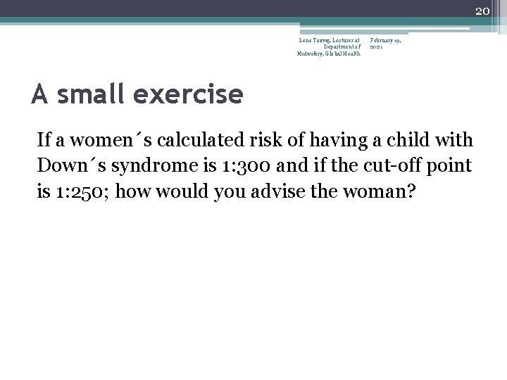 20 Lene Toxvig, Lecturer at Department of Midwifery, Global Health February 19, 2021 A