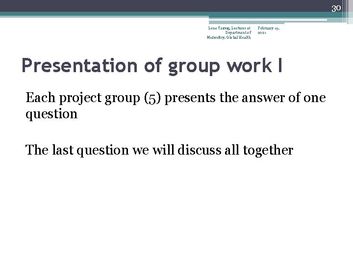30 Lene Toxvig, Lecturer at Department of Midwifery, Global Health February 19, 2021 Presentation
