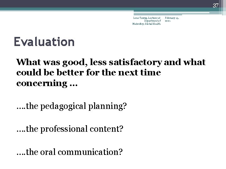 37 Lene Toxvig, Lecturer at Department of Midwifery, Global Health February 19, 2021 Evaluation