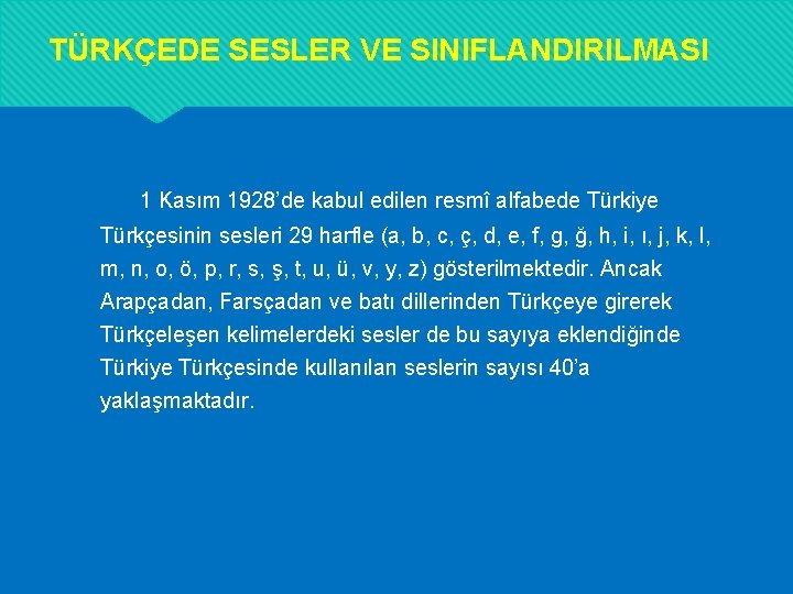 TÜRKÇEDE SESLER VE SINIFLANDIRILMASI 1 Kasım 1928’de kabul edilen resmî alfabede Türkiye Türkçesinin sesleri TÜRKÇEDE SESLER VE SINIFLANDIRILMASI 1 Kasım 1928’de kabul edilen resmî alfabede Türkiye Türkçesinin sesleri
