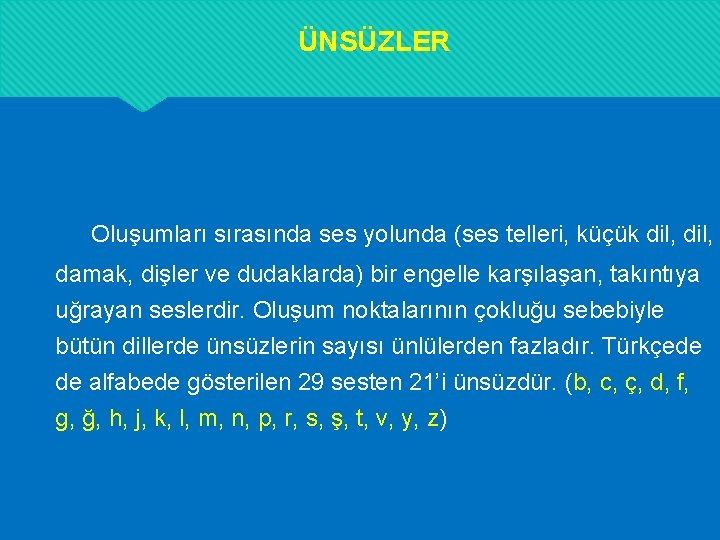 ÜNSÜZLER Oluşumları sırasında ses yolunda (ses telleri, küçük dil, damak, dişler ve dudaklarda) bir ÜNSÜZLER Oluşumları sırasında ses yolunda (ses telleri, küçük dil, damak, dişler ve dudaklarda) bir