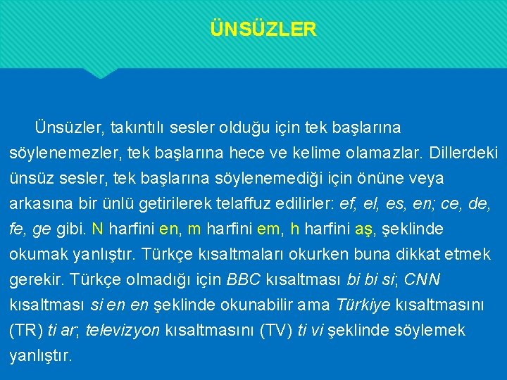 ÜNSÜZLER Ünsüzler, takıntılı sesler olduğu için tek başlarına söylenemezler, tek başlarına hece ve kelime ÜNSÜZLER Ünsüzler, takıntılı sesler olduğu için tek başlarına söylenemezler, tek başlarına hece ve kelime