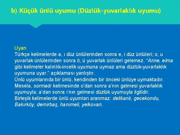 b) Küçük ünlü uyumu (Düzlük-yuvarlaklık uyumu) Uyarı Türkçe kelimelerde a, ı düz ünlülerinden sonra b) Küçük ünlü uyumu (Düzlük-yuvarlaklık uyumu) Uyarı Türkçe kelimelerde a, ı düz ünlülerinden sonra