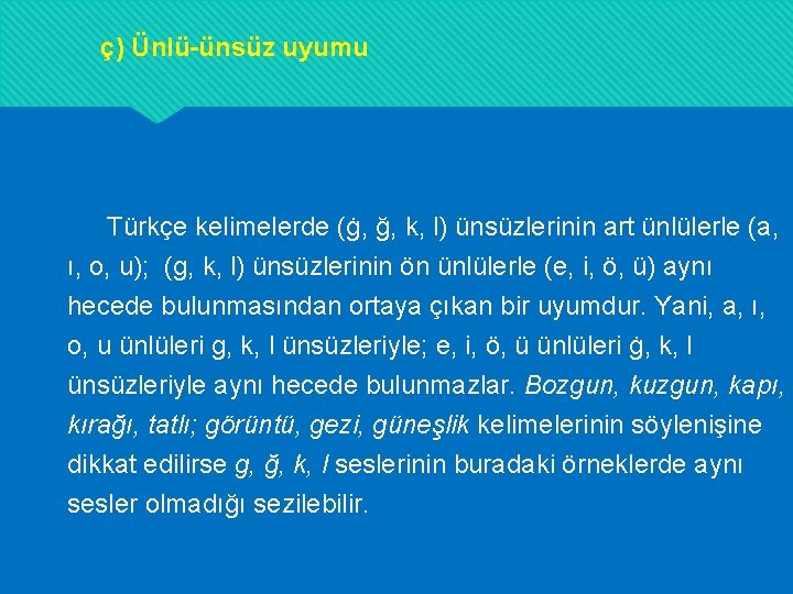 ç) Ünlü-ünsüz uyumu Türkçe kelimelerde (ġ, ğ, k, l) ünsüzlerinin art ünlülerle (a, ı, ç) Ünlü-ünsüz uyumu Türkçe kelimelerde (ġ, ğ, k, l) ünsüzlerinin art ünlülerle (a, ı,