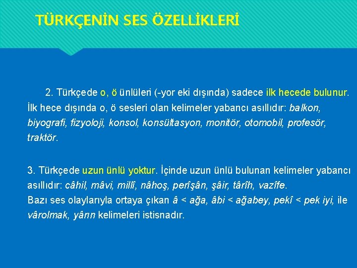 TÜRKÇENİN SES ÖZELLİKLERİ 2. Türkçede o, ö ünlüleri (-yor eki dışında) sadece ilk hecede TÜRKÇENİN SES ÖZELLİKLERİ 2. Türkçede o, ö ünlüleri (-yor eki dışında) sadece ilk hecede