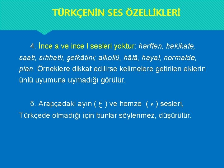 TÜRKÇENİN SES ÖZELLİKLERİ 4. İnce a ve ince l sesleri yoktur: harften, hakikate, saati, TÜRKÇENİN SES ÖZELLİKLERİ 4. İnce a ve ince l sesleri yoktur: harften, hakikate, saati,