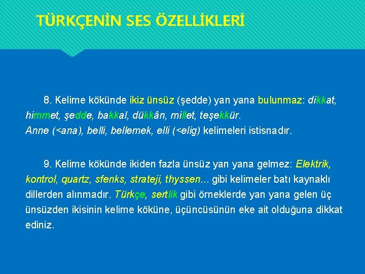 TÜRKÇENİN SES ÖZELLİKLERİ 8. Kelime kökünde ikiz ünsüz (şedde) yana bulunmaz: dikkat, himmet, şedde, TÜRKÇENİN SES ÖZELLİKLERİ 8. Kelime kökünde ikiz ünsüz (şedde) yana bulunmaz: dikkat, himmet, şedde,