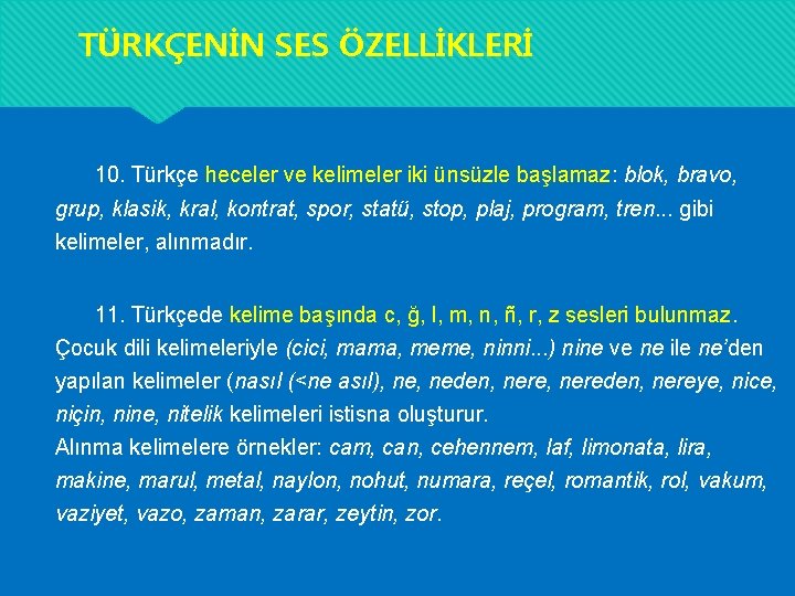 TÜRKÇENİN SES ÖZELLİKLERİ 10. Türkçe heceler ve kelimeler iki ünsüzle başlamaz: blok, bravo, grup, TÜRKÇENİN SES ÖZELLİKLERİ 10. Türkçe heceler ve kelimeler iki ünsüzle başlamaz: blok, bravo, grup,