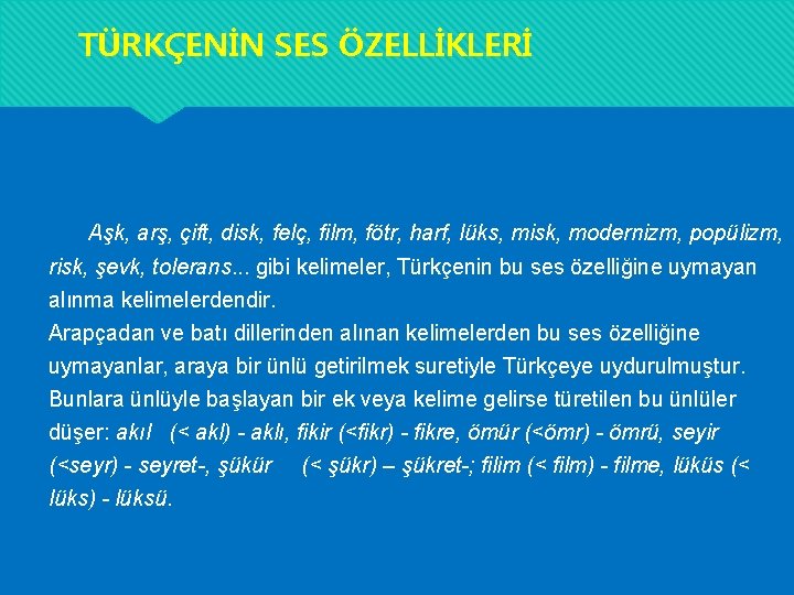 TÜRKÇENİN SES ÖZELLİKLERİ Aşk, arş, çift, disk, felç, film, fötr, harf, lüks, misk, modernizm, TÜRKÇENİN SES ÖZELLİKLERİ Aşk, arş, çift, disk, felç, film, fötr, harf, lüks, misk, modernizm,