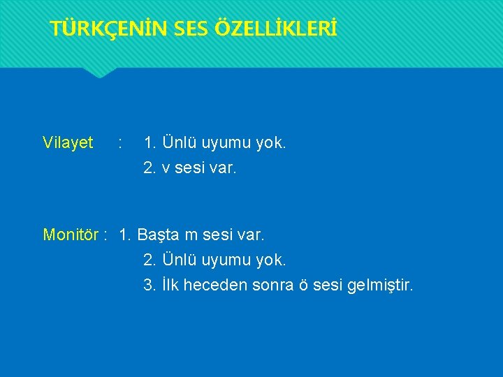 TÜRKÇENİN SES ÖZELLİKLERİ Vilayet : 1. Ünlü uyumu yok. 2. v sesi var. Monitör TÜRKÇENİN SES ÖZELLİKLERİ Vilayet : 1. Ünlü uyumu yok. 2. v sesi var. Monitör
