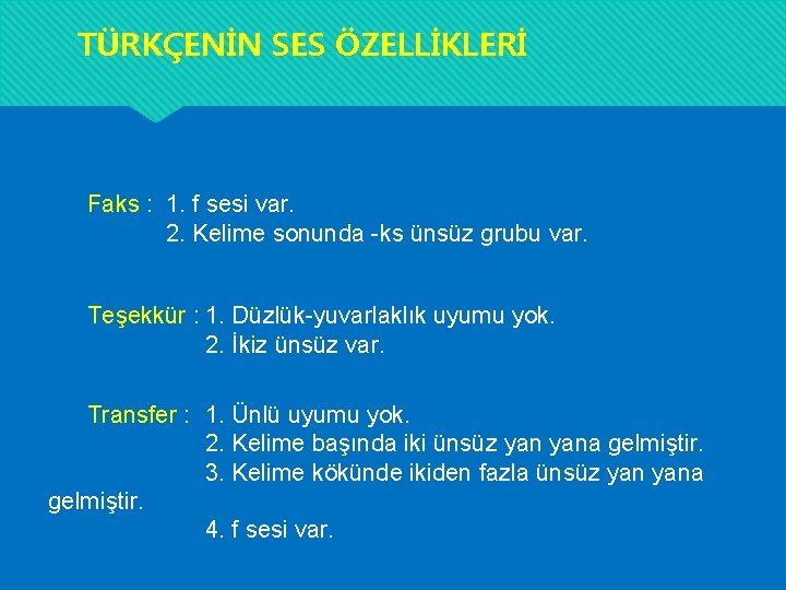 TÜRKÇENİN SES ÖZELLİKLERİ Faks : 1. f sesi var. 2. Kelime sonunda -ks ünsüz TÜRKÇENİN SES ÖZELLİKLERİ Faks : 1. f sesi var. 2. Kelime sonunda -ks ünsüz