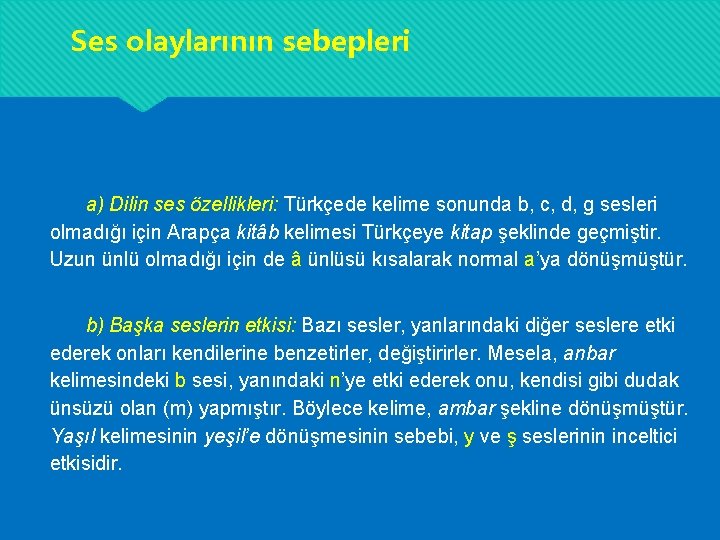 Ses olaylarının sebepleri a) Dilin ses özellikleri: Türkçede kelime sonunda b, c, d, g Ses olaylarının sebepleri a) Dilin ses özellikleri: Türkçede kelime sonunda b, c, d, g