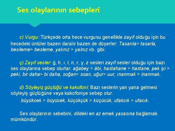 Ses olaylarının sebepleri c) Vurgu: Türkçede orta hece vurgusu genellikle zayıf olduğu için bu Ses olaylarının sebepleri c) Vurgu: Türkçede orta hece vurgusu genellikle zayıf olduğu için bu