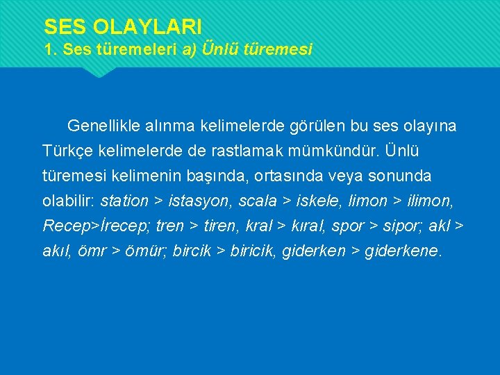 SES OLAYLARI 1. Ses türemeleri a) Ünlü türemesi Genellikle alınma kelimelerde görülen bu ses SES OLAYLARI 1. Ses türemeleri a) Ünlü türemesi Genellikle alınma kelimelerde görülen bu ses