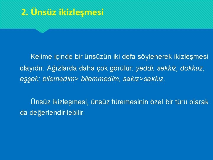 2. Ünsüz ikizleşmesi Kelime içinde bir ünsüzün iki defa söylenerek ikizleşmesi olayıdır. Ağızlarda daha 2. Ünsüz ikizleşmesi Kelime içinde bir ünsüzün iki defa söylenerek ikizleşmesi olayıdır. Ağızlarda daha
