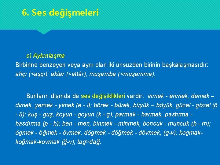 6. Ses değişmeleri c) Aykırılaşma Birbirine benzeyen veya aynı olan iki ünsüzden birinin başkalaşmasıdır: 6. Ses değişmeleri c) Aykırılaşma Birbirine benzeyen veya aynı olan iki ünsüzden birinin başkalaşmasıdır: