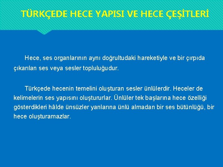 TÜRKÇEDE HECE YAPISI VE HECE ÇEŞİTLERİ Hece, ses organlarının aynı doğrultudaki hareketiyle ve bir TÜRKÇEDE HECE YAPISI VE HECE ÇEŞİTLERİ Hece, ses organlarının aynı doğrultudaki hareketiyle ve bir
