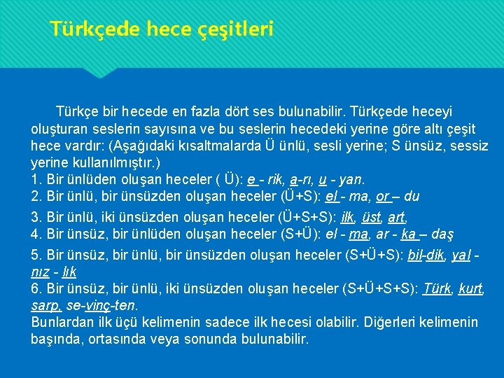 Türkçede hece çeşitleri Türkçe bir hecede en fazla dört ses bulunabilir. Türkçede heceyi oluşturan Türkçede hece çeşitleri Türkçe bir hecede en fazla dört ses bulunabilir. Türkçede heceyi oluşturan