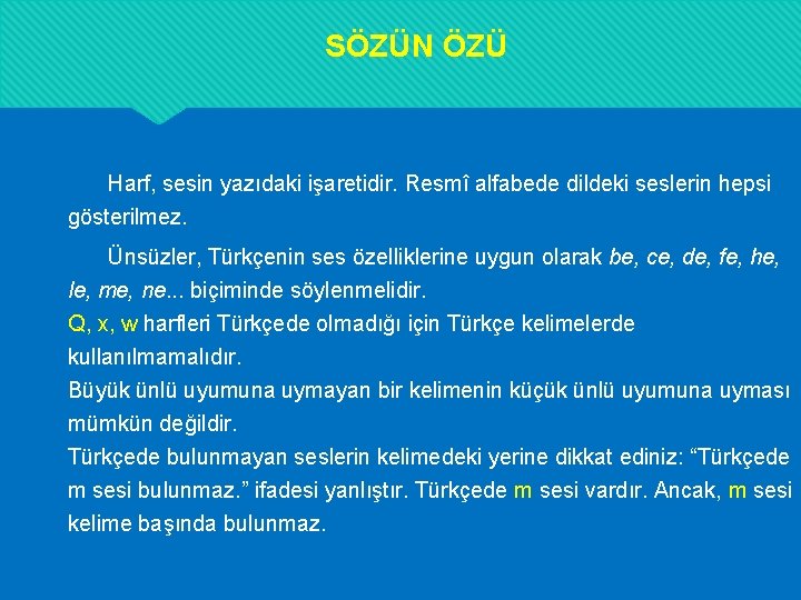 SÖZÜN ÖZÜ Harf, sesin yazıdaki işaretidir. Resmî alfabede dildeki seslerin hepsi gösterilmez. Ünsüzler, Türkçenin SÖZÜN ÖZÜ Harf, sesin yazıdaki işaretidir. Resmî alfabede dildeki seslerin hepsi gösterilmez. Ünsüzler, Türkçenin