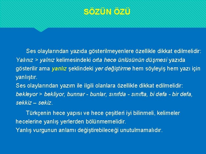 SÖZÜN ÖZÜ Ses olaylarından yazıda gösterilmeyenlere özellikle dikkat edilmelidir: Yalınız > yalnız kelimesindeki orta SÖZÜN ÖZÜ Ses olaylarından yazıda gösterilmeyenlere özellikle dikkat edilmelidir: Yalınız > yalnız kelimesindeki orta