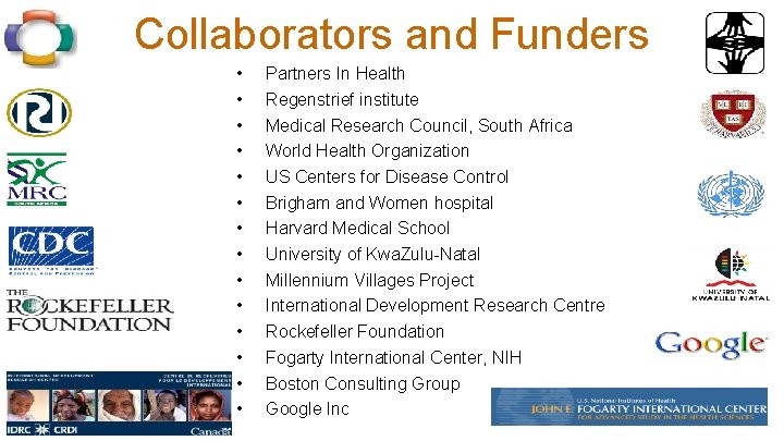 Collaborators and Funders • • • • Partners In Health Regenstrief institute Medical Research