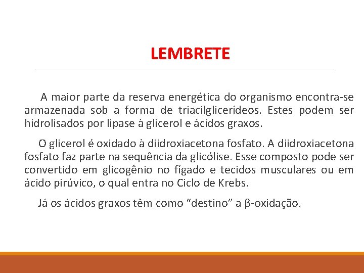 LEMBRETE A maior parte da reserva energética do organismo encontra-se armazenada sob a forma