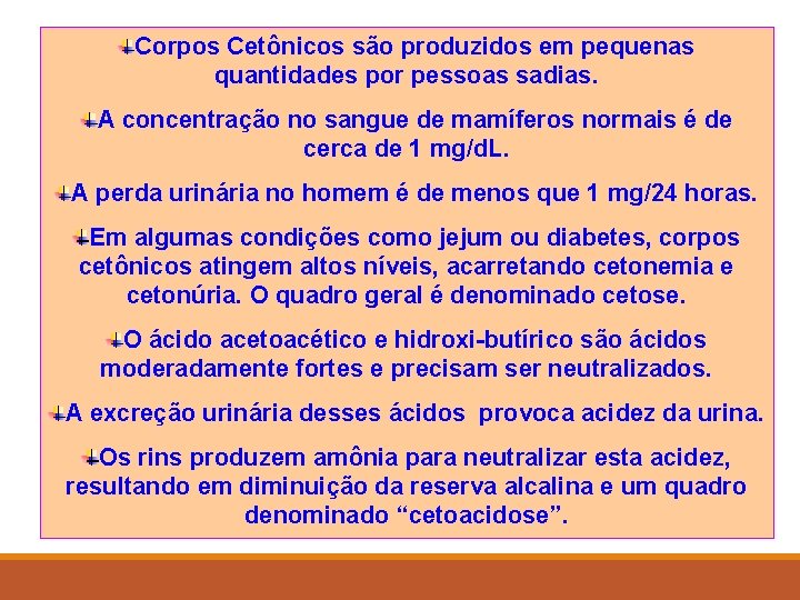 Corpos Cetônicos são produzidos em pequenas quantidades por pessoas sadias. A concentração no sangue