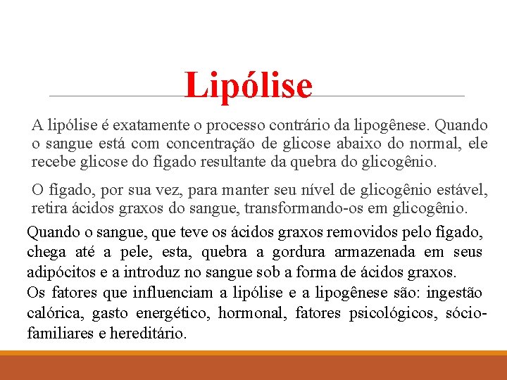 Lipólise A lipólise é exatamente o processo contrário da lipogênese. Quando o sangue está