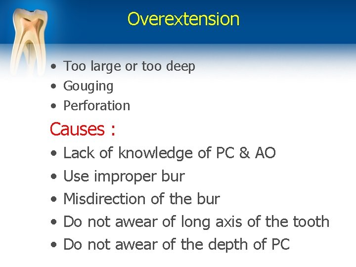 Overextension • Too large or too deep • Gouging • Perforation Causes : •