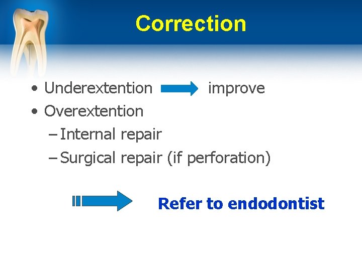 Correction • Underextention improve • Overextention – Internal repair – Surgical repair (if perforation)
