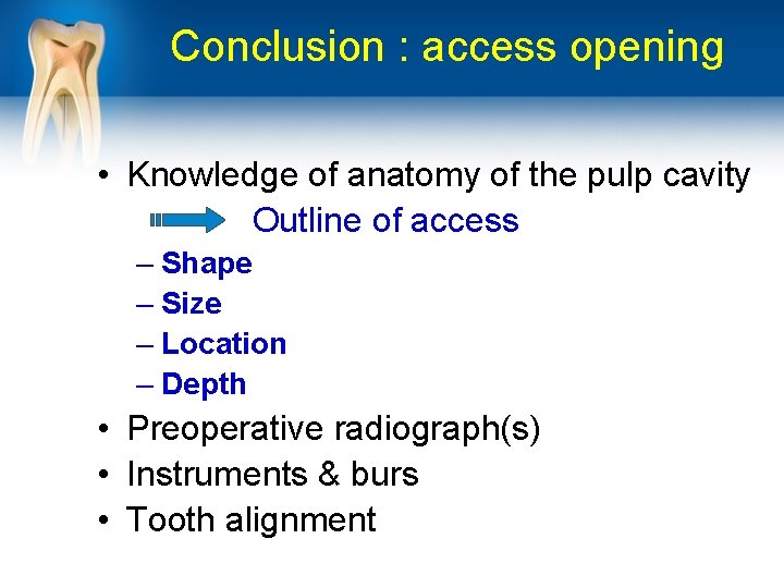 Conclusion : access opening • Knowledge of anatomy of the pulp cavity Outline of