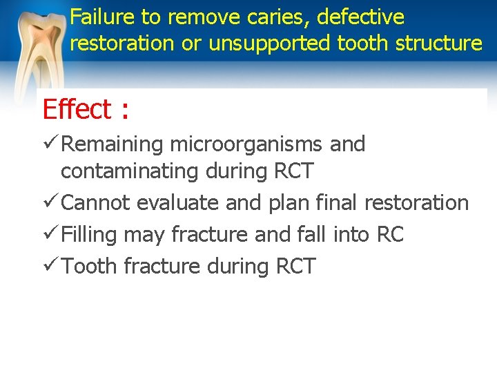 Failure to remove caries, defective restoration or unsupported tooth structure Effect : ü Remaining