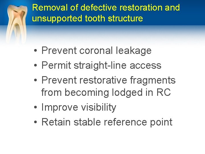 Removal of defective restoration and unsupported tooth structure • Prevent coronal leakage • Permit